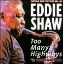 Eddie Shaw/Too Many Highways@.