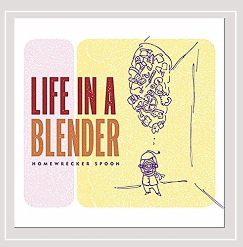 Life In A Blender/Homewrecker Spoon