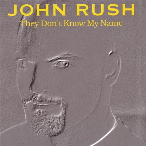 John Rush/They Dont Know My Name