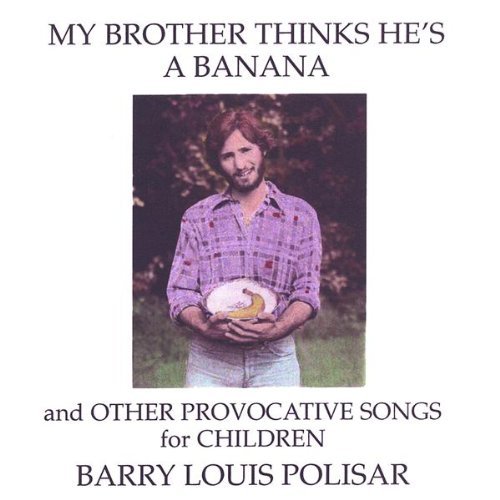 Barry Louis Polisar/My Brother Thinks Hes A Banana