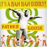 Father Goose It's A Bam Bam Diddly 