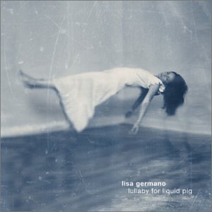 Lisa Germano/Lullaby For Liquid Pig