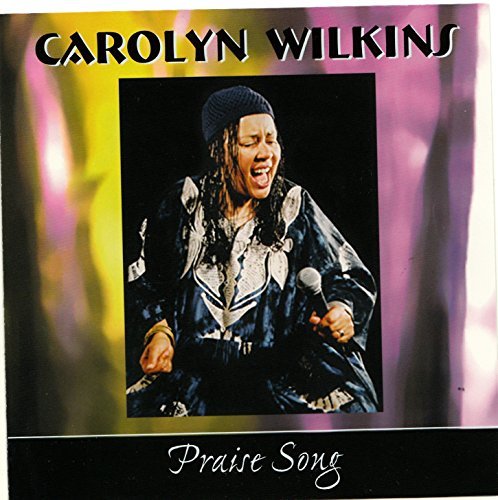Carolyn Wilkins Carolyn Wilkins and Spirit Jazz Ca/Praise Song