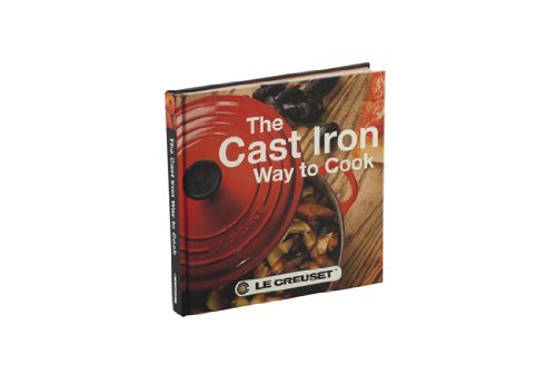 Le Creuset Cast Iron Way To Cook Cookbook 2nd Edit 