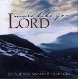 Soundforth Singers & Orchestra More Like You Lord 