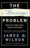 Q. Wilson James The Marriage Problem How Our Culture Has Weakened 