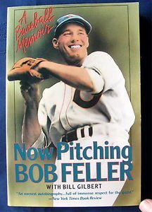 Bob Feller Now Pitching Bob Feller A Baseball Memoir 