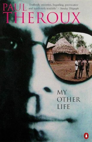 Paul Theroux My Other Life A Novel 