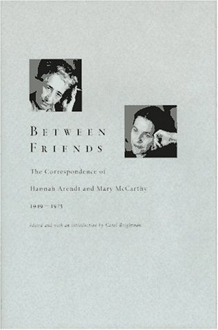 Carol Brightman Mary Mccarthy Hannah Arendt Between Friends The Correspondence Of Hannah Aren 