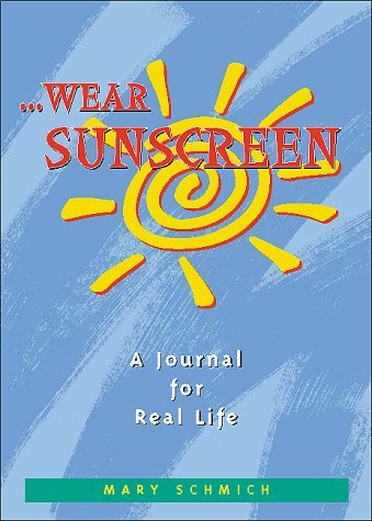 Mary Schmich Wear Sunscreen A Journal For Real Life 
