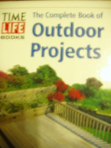 Time Life Books The Complete Book Of Outdoor Projects 