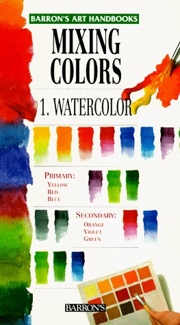 N A Mixing Colors 1 Watercolor (barron's Art Handbook 