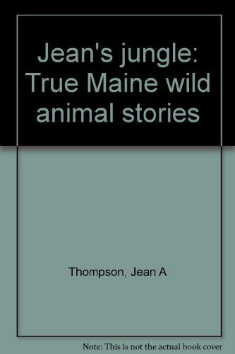 Jean A Thompson Jean's Jungle True Maine Wild Animal Stories 
