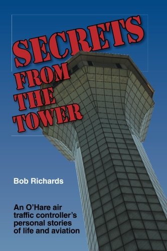 Bob Richards/Secrets From The Tower: An O'Hare Air Traffic Cont