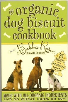 Bubba Rose Biscuit Company/Organic Dog Biscuit Cookbook