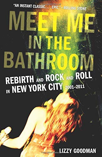 Lizzy Goodman/Meet Me in the Bathroom@Rebirth and Rock and Roll in New York City 2001-2