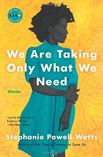 Stephanie Powell Watts/We Are Taking Only What We Need@ Stories