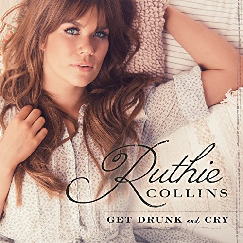 Ruthie Collins/Get Drunk & Cry