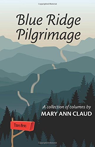 Mary Ann Claud Blue Ridge Pilgrimage A Collection Of Columns By Mary Ann Claud 
