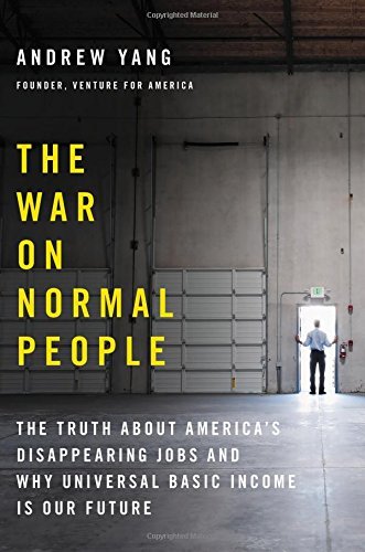 Andrew Yang/The War on Normal People@ The Truth about America's Disappearing Jobs and W