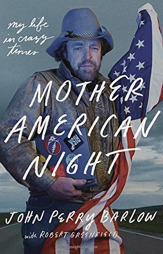 John Perry Barlow/Mother American Night@My Life in Crazy Times