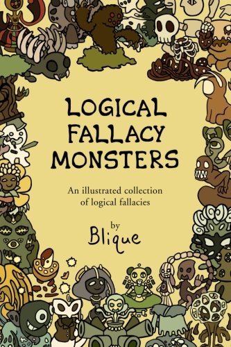 Blique/Logical Fallacy Monsters@ An illustrated guide to logical fallacies