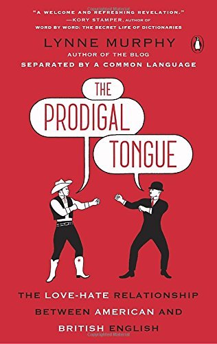 Lynne Murphy/The Prodigal Tongue@ The Love-Hate Relationship Between American and B