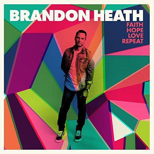 Brandon Heath/Faith Hope Love Repeat