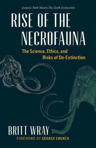 Britt Wray/Rise of the Necrofauna@ The Science, Ethics, and Risks of De-Extinction
