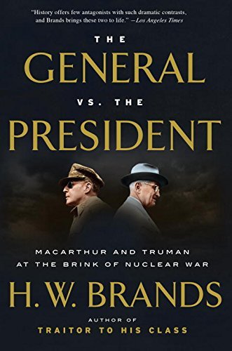 H. W. Brands/The General vs. the President@ MacArthur and Truman at the Brink of Nuclear War