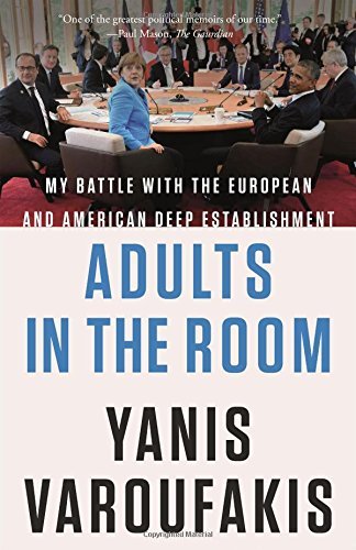 Yanis Varoufakis Adults In The Room My Battle With The European And American Deep Est 