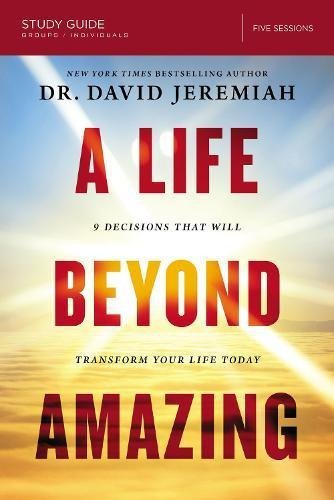 David Jeremiah/A Life Beyond Amazing Study Guide@9 Decisions That Will Transform Your Life Today