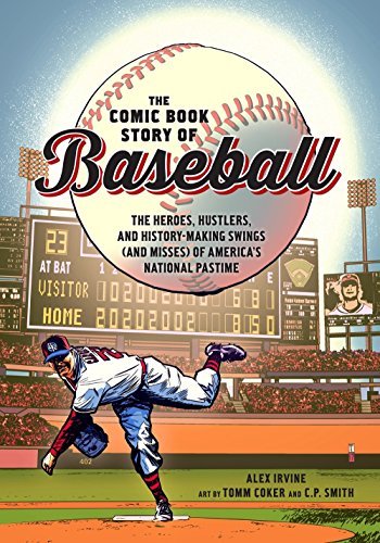 Alex Irvine/The Comic Book Story of Baseball@The Heroes, Hustlers, and History-Making Swings (