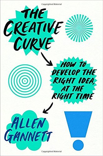 Allen Gannett/The Creative Curve@ How to Develop the Right Idea, at the Right Time