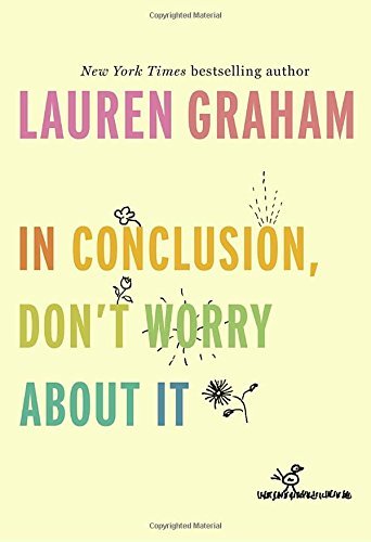 Lauren Graham/In Conclusion, Don't Worry About It