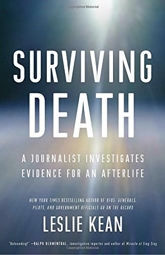 Leslie Kean Surviving Death A Journalist Investigates Evidence For An Afterli 
