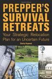 Charley Hogwood Prepper's Survival Retreats Your Strategic Relocation Plan For An Uncertain F 