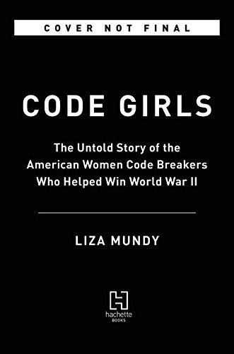 Liza Mundy Code Girls The Untold Story Of The American Women Code Break 