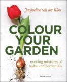 Jacquieline Van Der Kloet Colour Your Garden Exciting Mixtures Of Bulbs And Perennials 