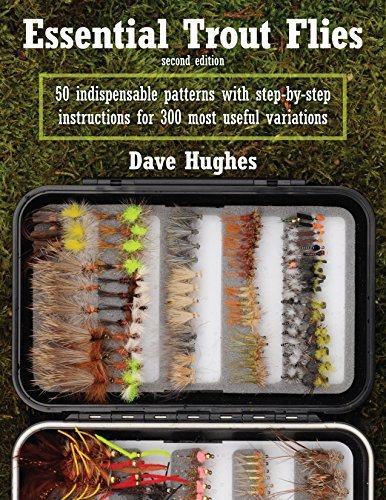 Dave Hughes Essential Trout Flies 50 Indispensable Patterns With Step By Step Instr 0002 Edition; 