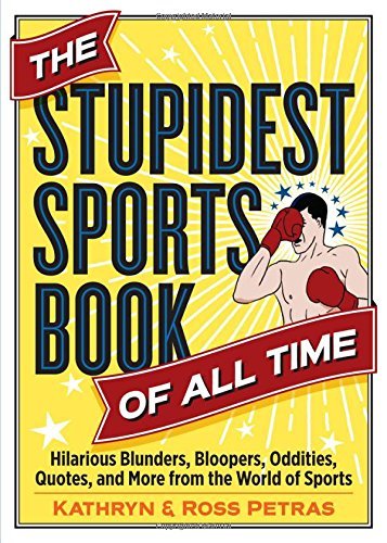 Kathryn Petras/The Stupidest Sports Book of All Time@ Hilarious Blunders, Bloopers, Oddities, Quotes, a