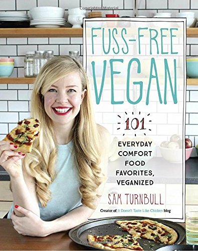 Sam Turnbull Fuss Free Vegan 101 Everyday Comfort Food Favorites Veganized 