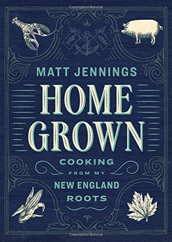 Matt Jennings/Homegrown@ Cooking from My New England Roots