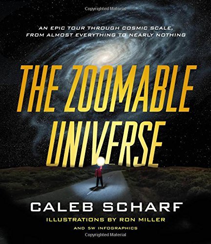 Caleb Scharf/The Zoomable Universe@An Epic Tour Through Cosmic Scale, from Almost Ev