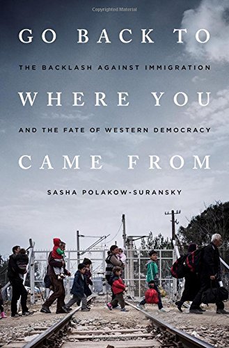 Sasha Polakow-Suransky/Go Back to Where You Came from@The Backlash Against Immigration and the Fate of