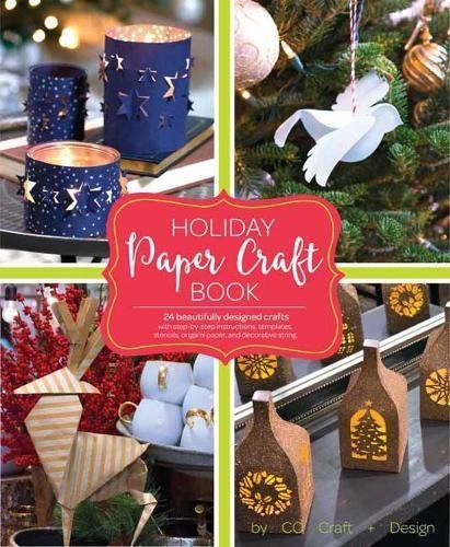 Larimer Craft &. Design/Holiday Paper Crafts@Create Over 25 Beautifully Designed Holiday Craft