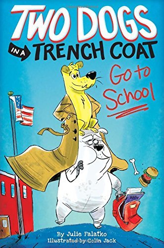 Julie Falatko/Two Dogs in a Trench Coat Go to School, Book 1