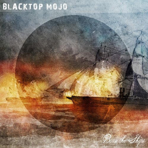 Blacktop Mojo/Burn The Ships