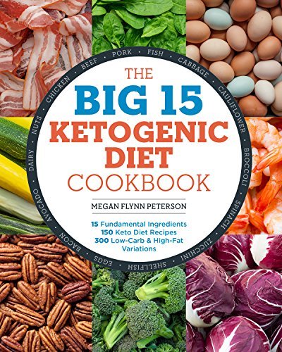 Megan Flynn Peterson/The Big 15 Ketogenic Diet Cookbook@ 15 Fundamental Ingredients, 150 Keto Diet Recipes