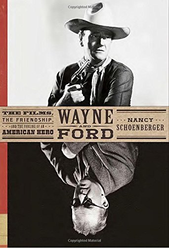 Nancy Schoenberger/Wayne and Ford@ The Films, the Friendship, and the Forging of an